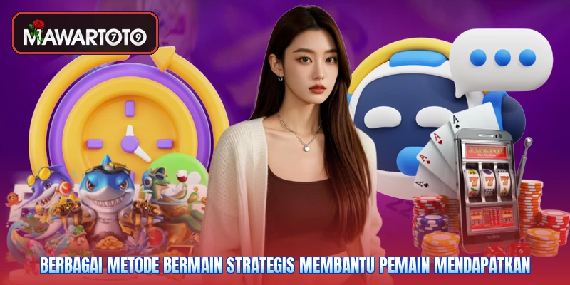 Berbagai metode bermain strategis membantu pemain mendapatkan