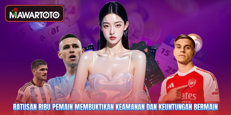 Ratusan ribu pemain membuktikan keamanan dan keuntungan bermain