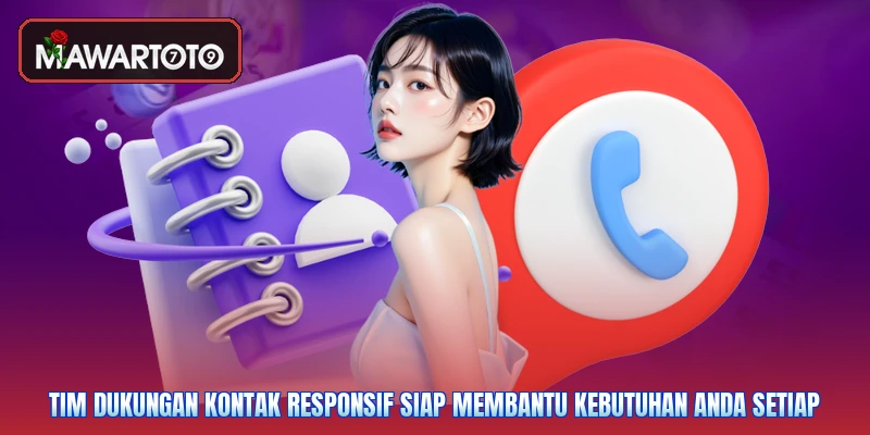 Tim dukungan Kontak responsif siap membantu kebutuhan Anda setiap